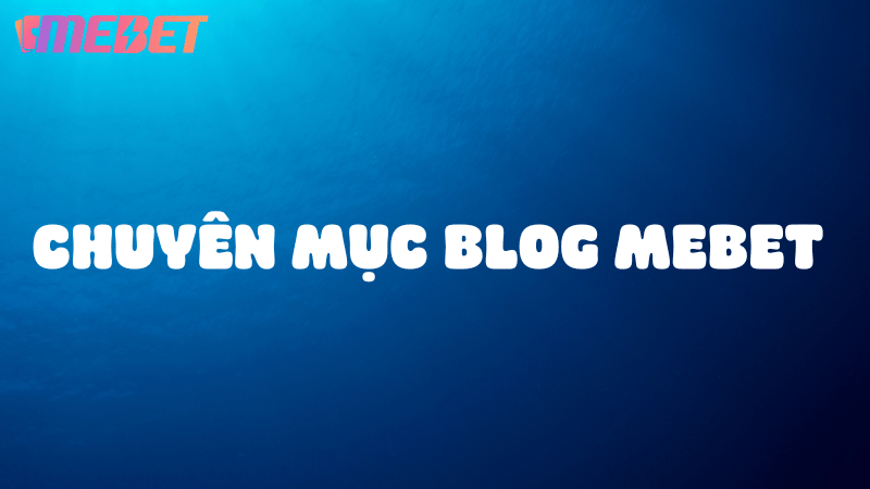 Cách truy cập Blog MEBET nhanh chóng