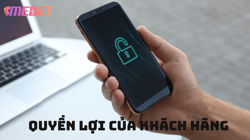 Quyền của khách hàng trong chính sách bảo mật MEBET