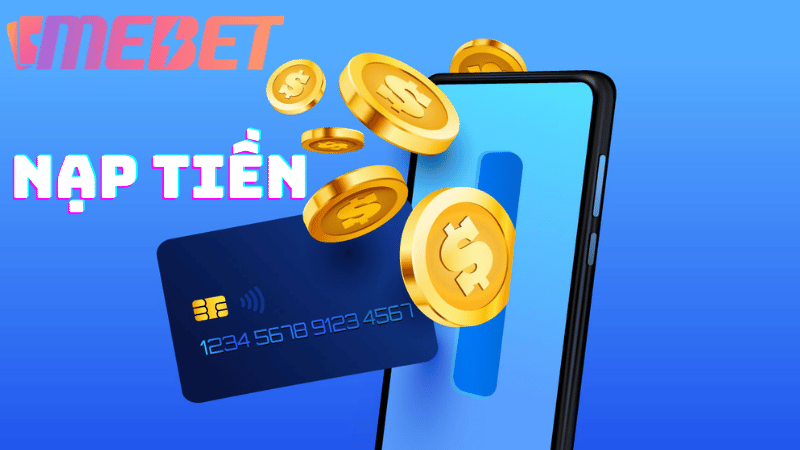 Những kênh nạp tiền hiện đại trên nhà cái MEBET