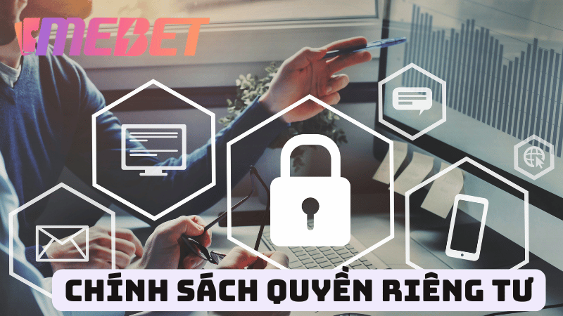 Lưu ý cho bet thủ để bảo đảm quyền riêng tư trên MEBET